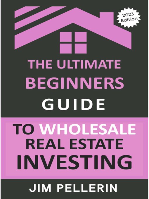 Title details for The Ultimate Beginners Guide to Wholesale Real Estate Investing by Jim Pellerin - Available